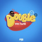 Kizz Daniel - Double (Baby Sha)