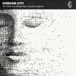 Gorgon City & Caroline Byrne - All That You Need