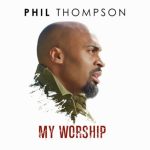 Phil Thompson - My Worship