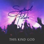 Samuel Folabi - This Kind God Another One No Dey Lyrics