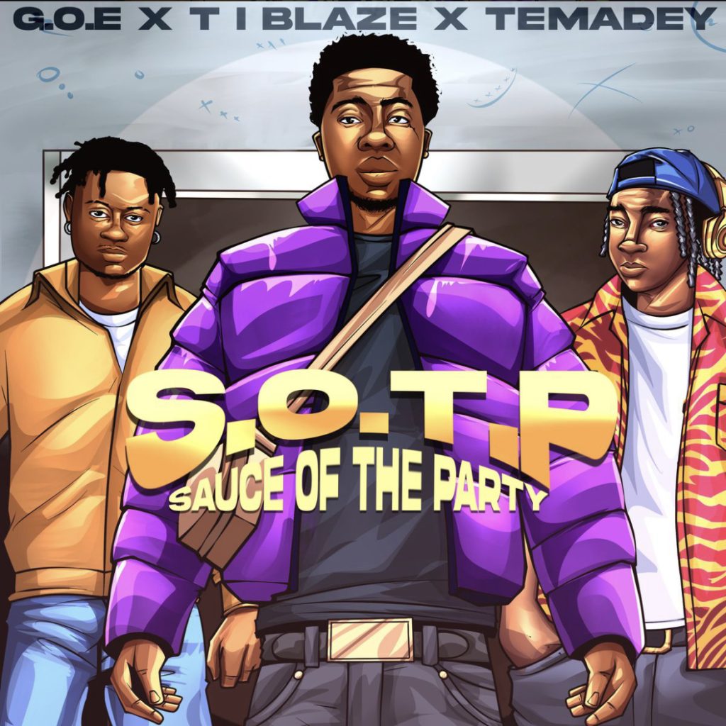 G.O.E - S.O.T.P (Sauce of the party) ft Temady & TI Blaze