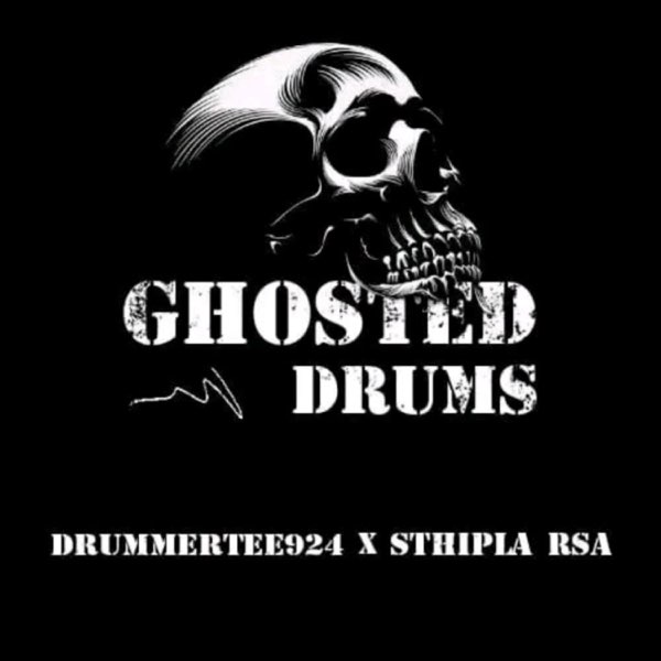 Sthipla rsa - Ghosted Drums Ft. Drummertee924