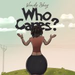 Wendy Shay - Who Cares