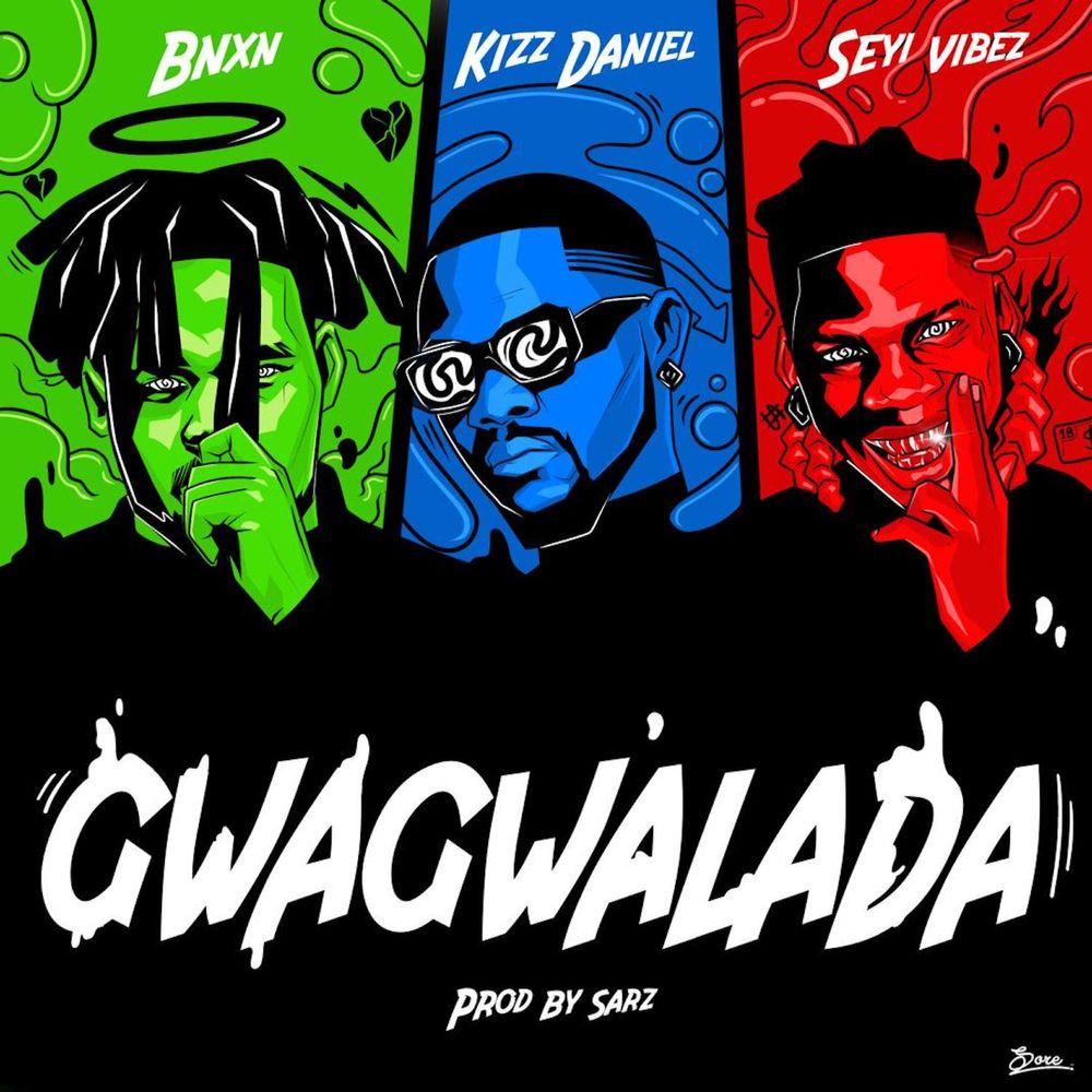 BNXN - GWAGWALADA Ft. Kizz Daniel & Seyi Vibez