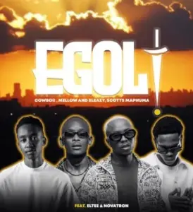 Cowboii – eGoli ft Mellow & Sleazy, Scotts Maphuma, Eltee & Novatron