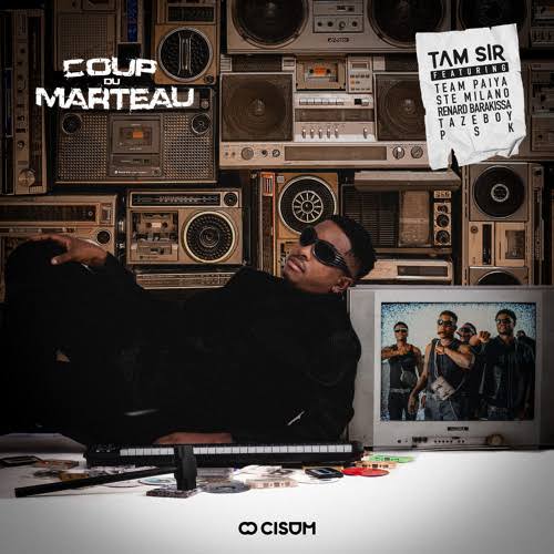 Tam Sir - Coup Du Marteau ft. Team Paiya, Ste Milano, Renard Barakissa, Tazeboy, & PSK