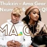 Dlala Thukzin – Ama Gear Ft Zee Nxumalo & Funky Qla