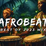 Latest Afrobeat 2023 Mixtape - Best of Afrobeat Jams of 2023