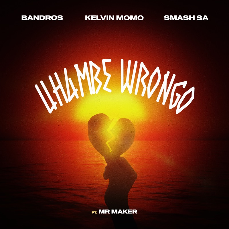 Bandros - Uhambe Wrongo Ft. Kelvin Momo, Smash Sa & Mr Maker