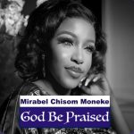 Mirabel Chisom Moneke - God Be Praised