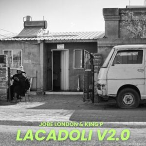 Jobe London & King P – Lacadoli ft Mr Nation Thingz