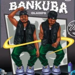 Oladips – Bankuba