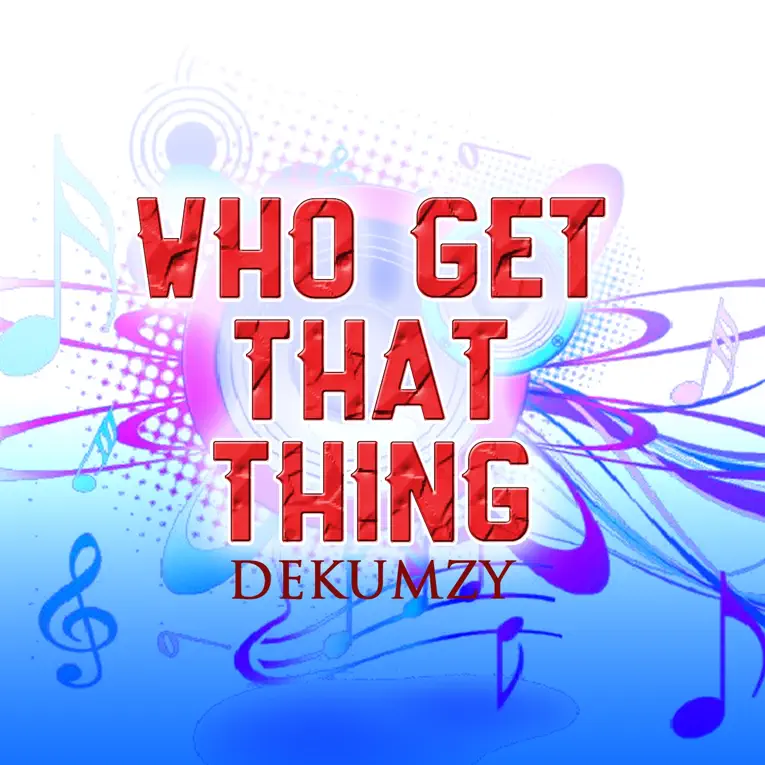 Dekumzy - Who Get That Thing (Remix)