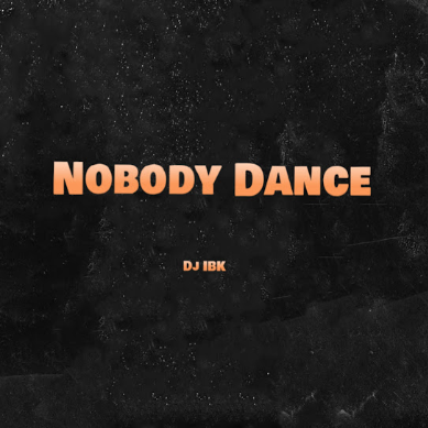 Dj IBK - Nobody Dance ft. Daniell & Kizzzz