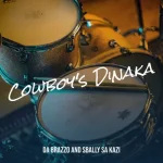 Da Brazzo - Cowboy's Dinaka Ft. Sbally Sa Kazi