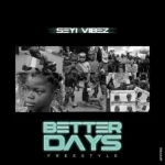 Seyi Vibez - Better Days Freestyle