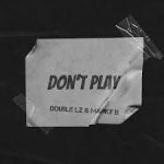 Double Lz - Don’t Play ft. Marky B