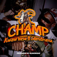 Kwaw Kese – Champ Ft SlimDrumz