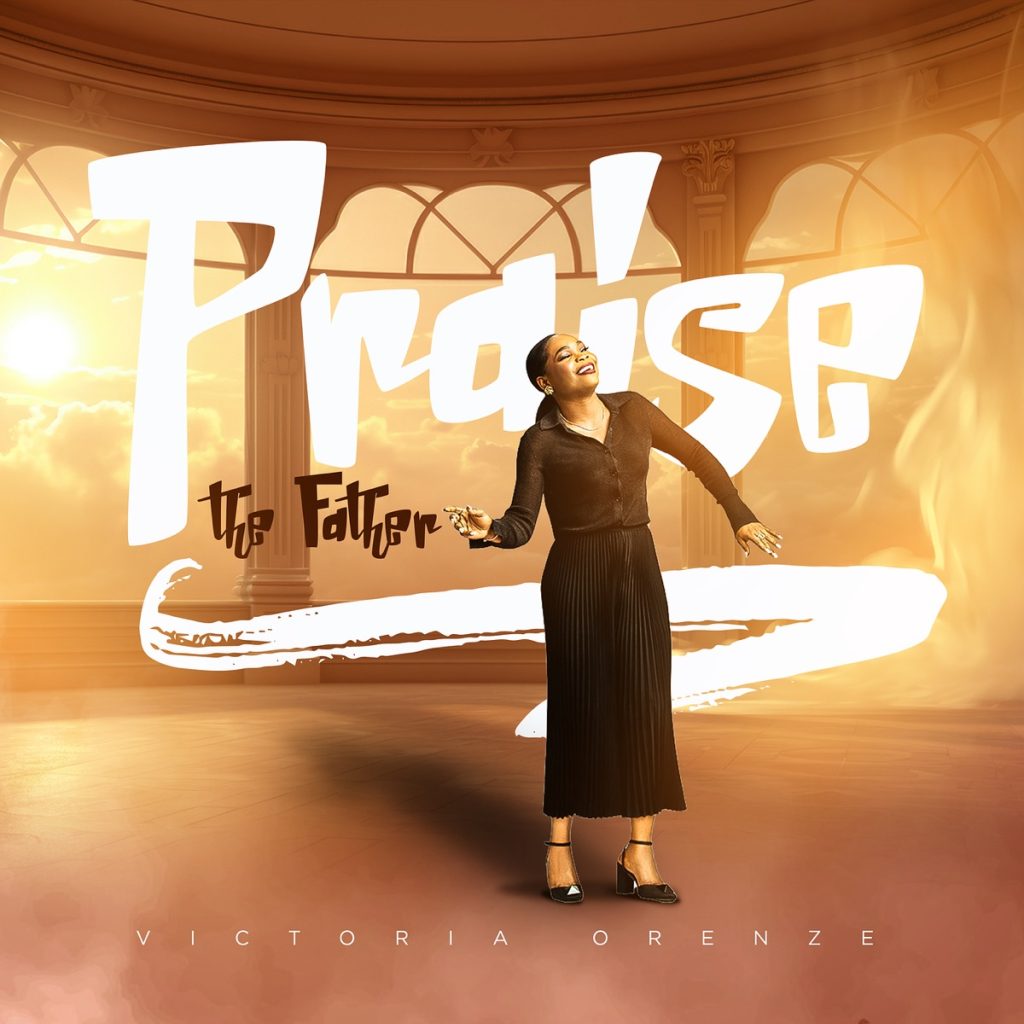 Victoria Orenze - Praise The Father