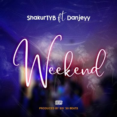 ShakurTYB - Weekend ft. Danjeyy