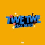 Kizz Daniel – Twe Twe Lyrics