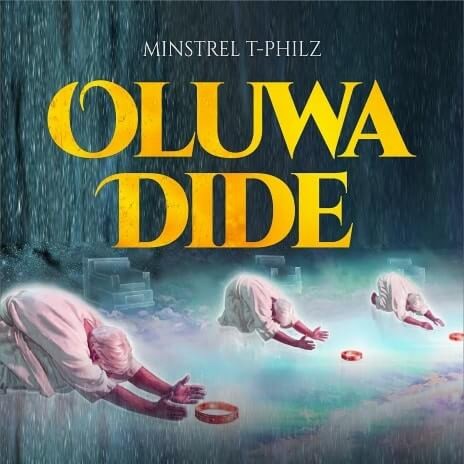 Minstrel T-Philz - Oluwa Dide (The Chant)