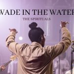 The Spirituals – Wade in the Water